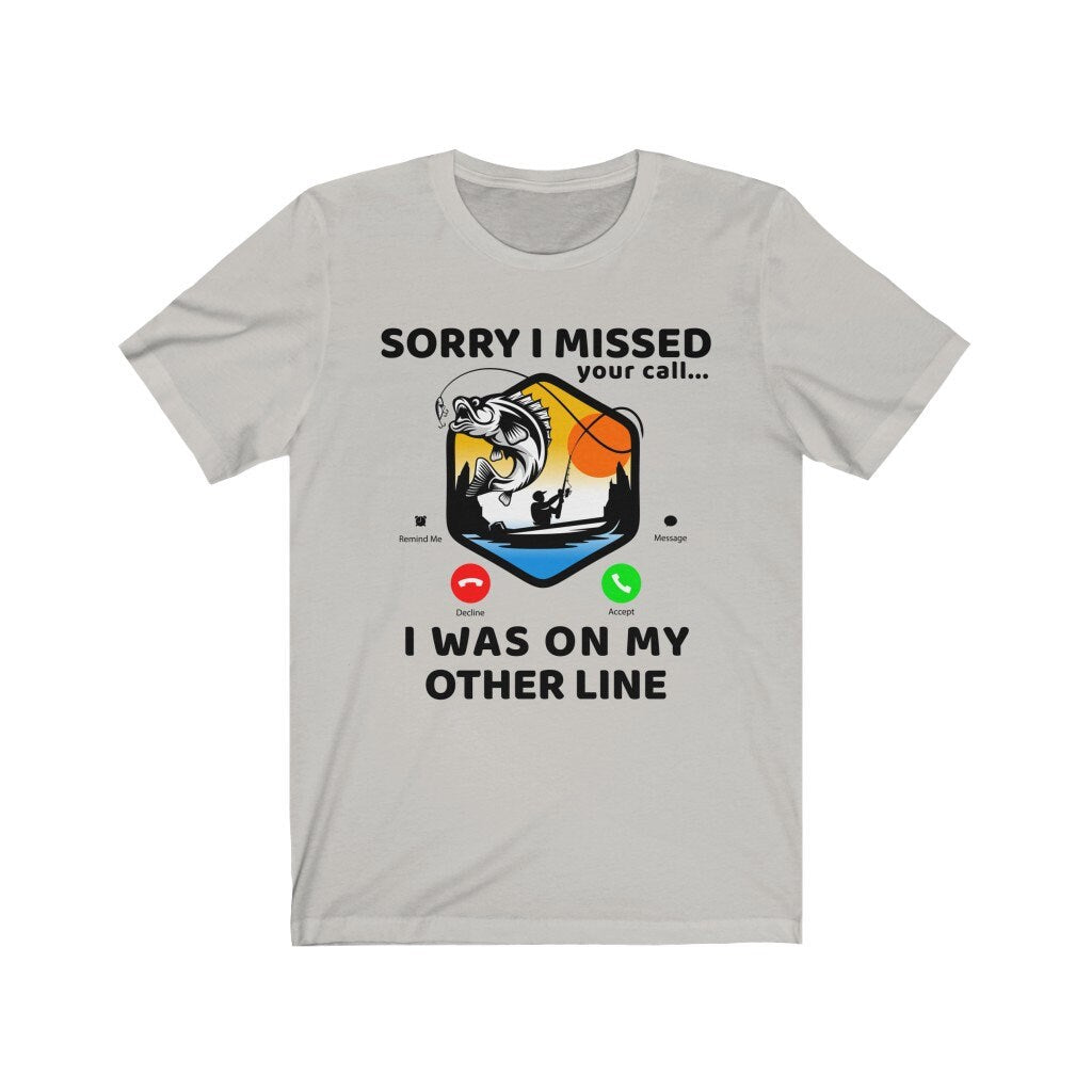 Sorry I Missed Your Call I Was On My Other Line Fishing Gift Shirt for Men, Husband or Grandpa