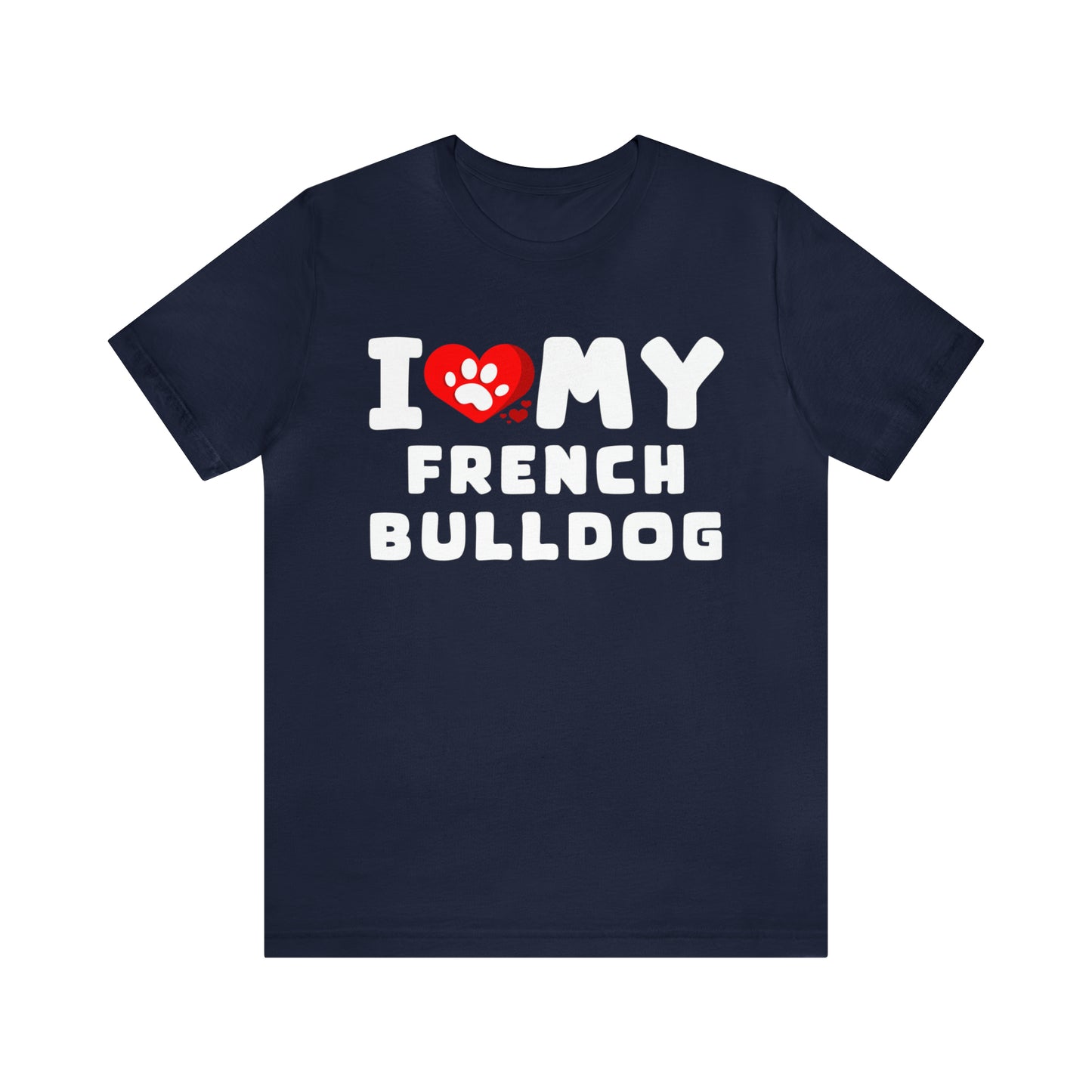 I Love My French Bulldog Gift Shirt for Men or Women, Dog Lover gift t-shirt