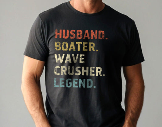 Husband. Boater. Wave Crusher. Legend. T-Shirt, Boat Captain Gift for Men