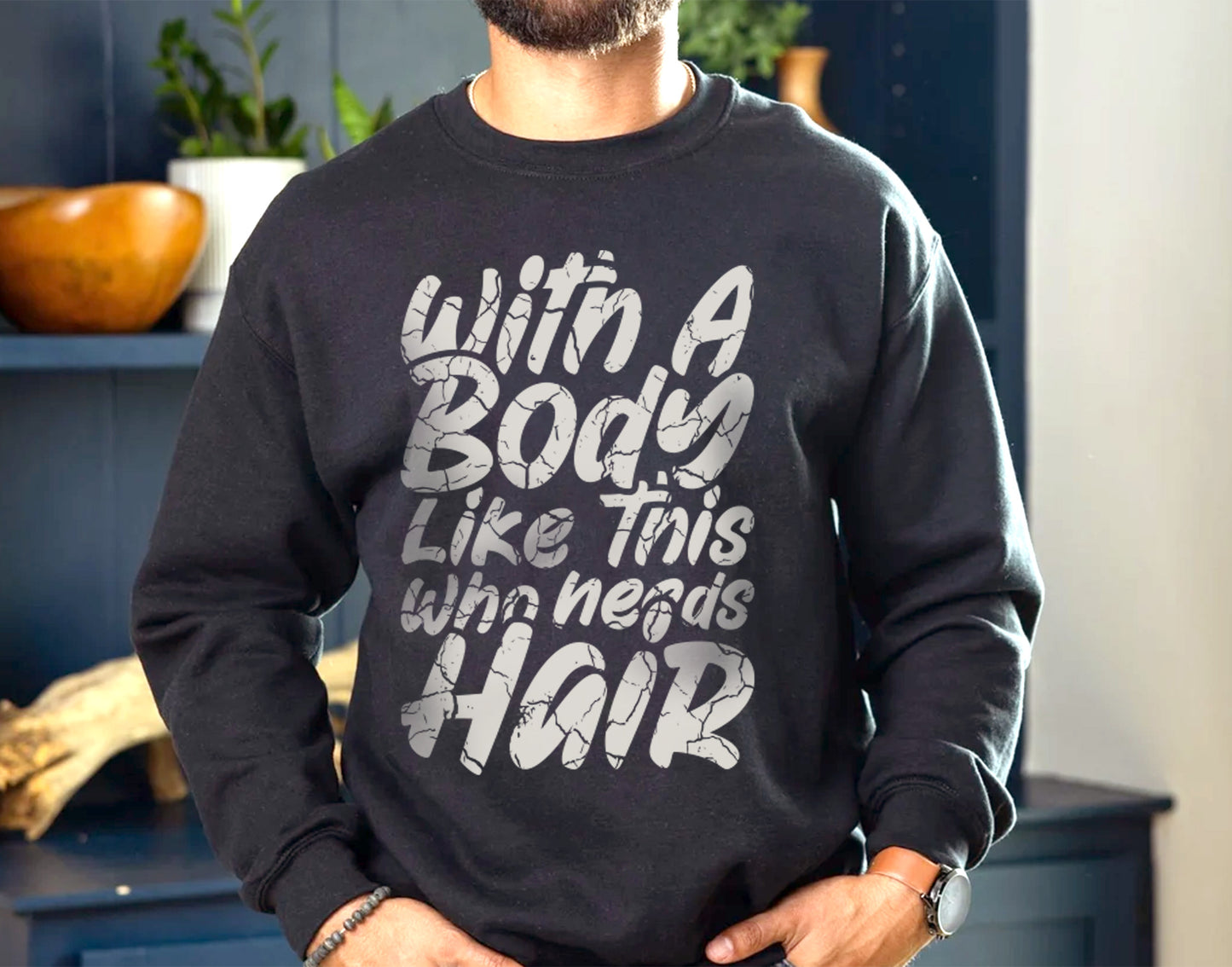 With A Body Like This Who Needs Hair Tee