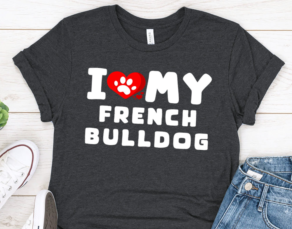 I Love My French Bulldog Gift Shirt for Men or Women, Dog Lover gift t-shirt
