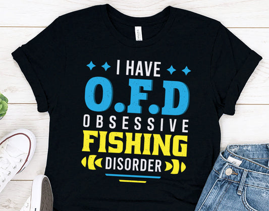 I Have OFD - Gift for Fishing Dad or Grandpa  - gift t-shirt for Fishing Lovers