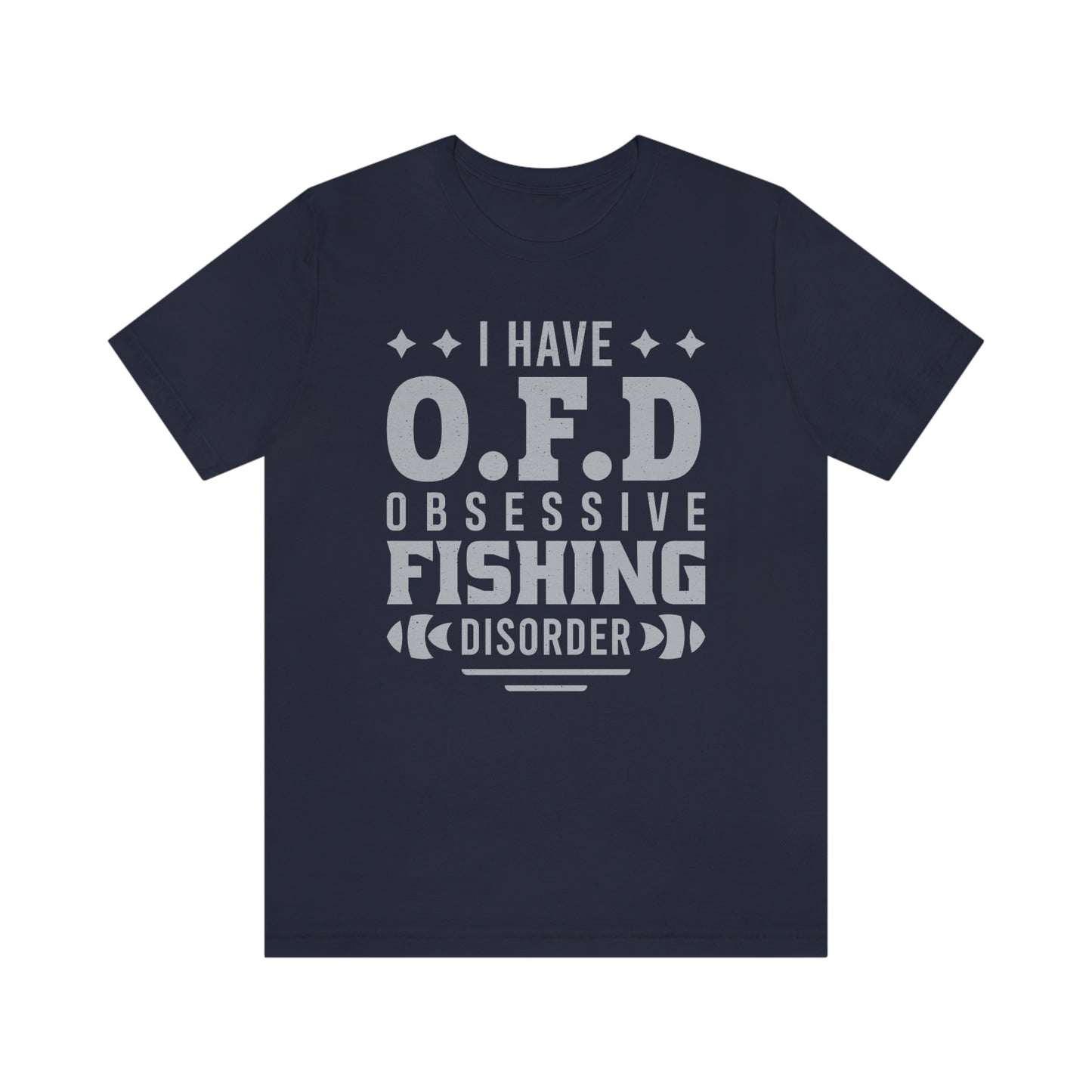 I Have OFD - Obsessive Fishing Disorder - gift t-shirt for Fishing Lovers - 37 Design Unit