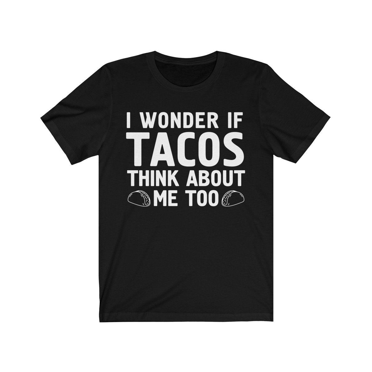 I Wonder if Tacos think about me too Gift t-shirt for Women Men