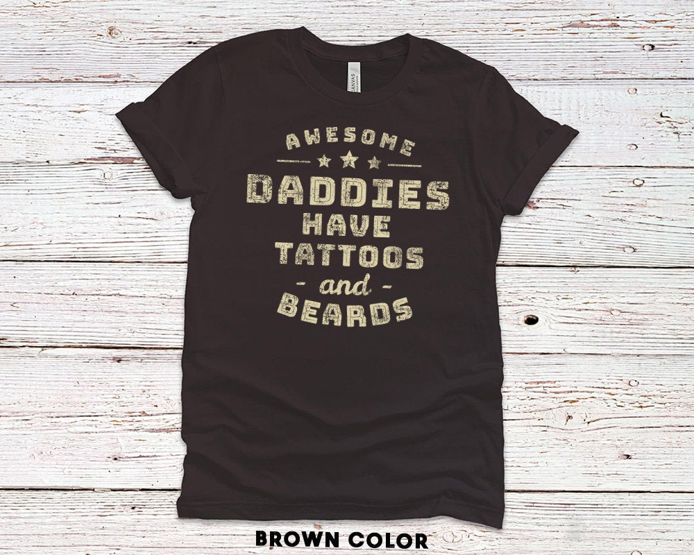 Awesome Daddies have Tattoos and Beards gift Shirt for Father or Husband