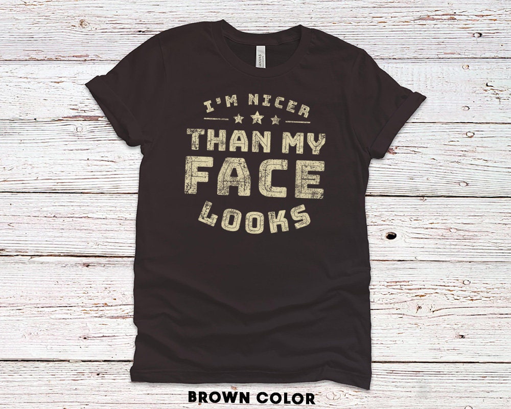 I'm nicer than my Face looks gift shirt for dad or husband - Father's Day funny t-shirt - 37 Design Unit