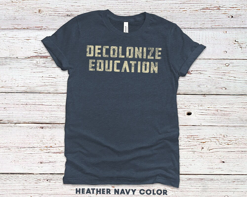 Decolonize Education T-Shirt for teacher, Funny School University Teacher Shirt