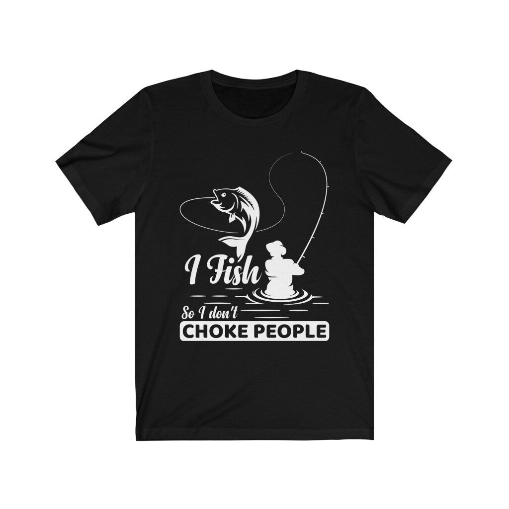 Lucky fishing shirt, I Fish So I Don't Choke People gift t-shirt for dad or husband