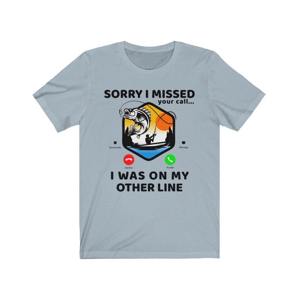 Sorry I Missed Your Call I Was On My Other Line Fishing Gift Shirt for Men, Husband or Grandpa