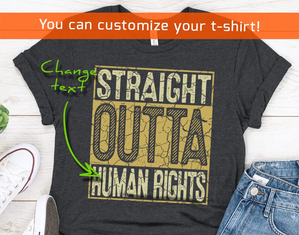 Straight Outta Human Rights Gift Shirt for Women or Men