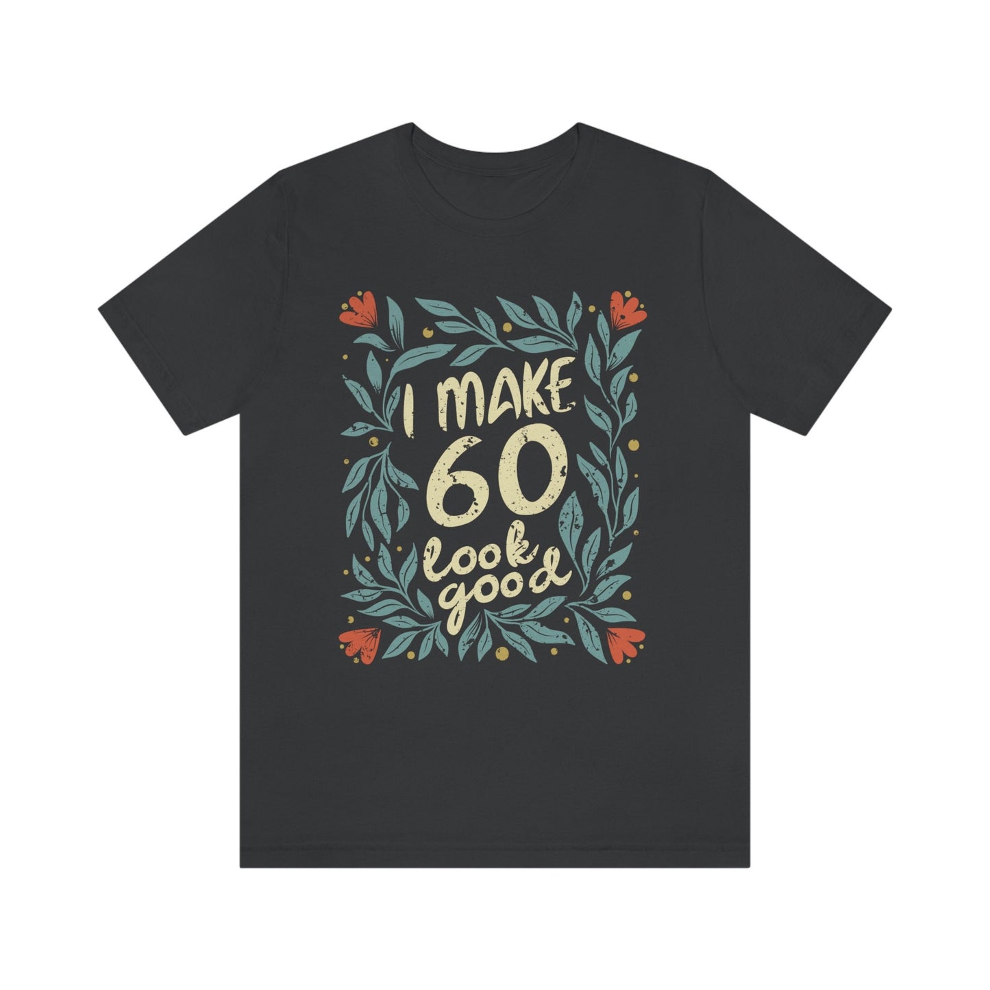 I Make 60 Look Good gift t-shirt for woman or wife, 60 Anniversary t-shirt