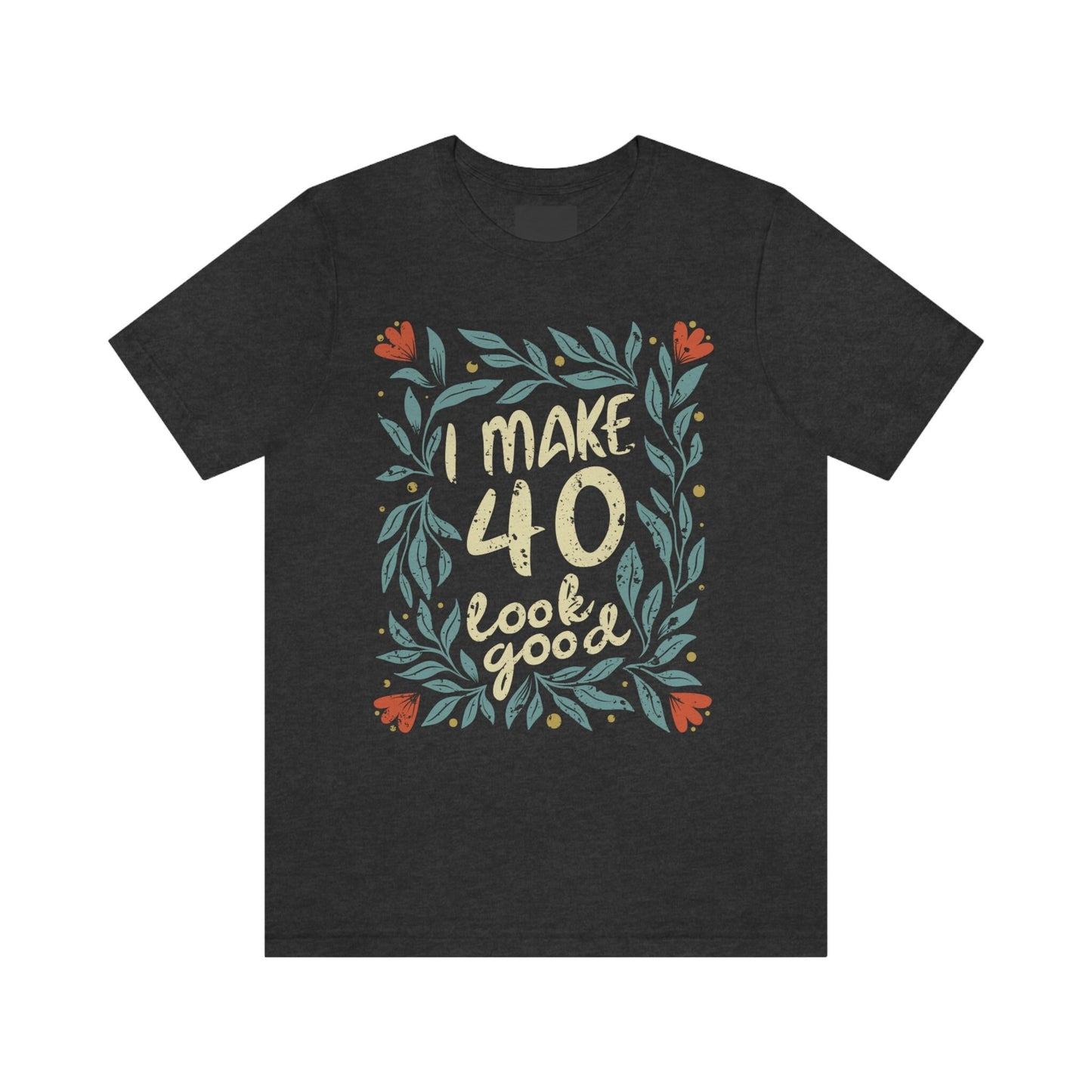 Vintage floral I Make 40 Look Good gift t-shirt for woman or wife, 40th Anniversary tee