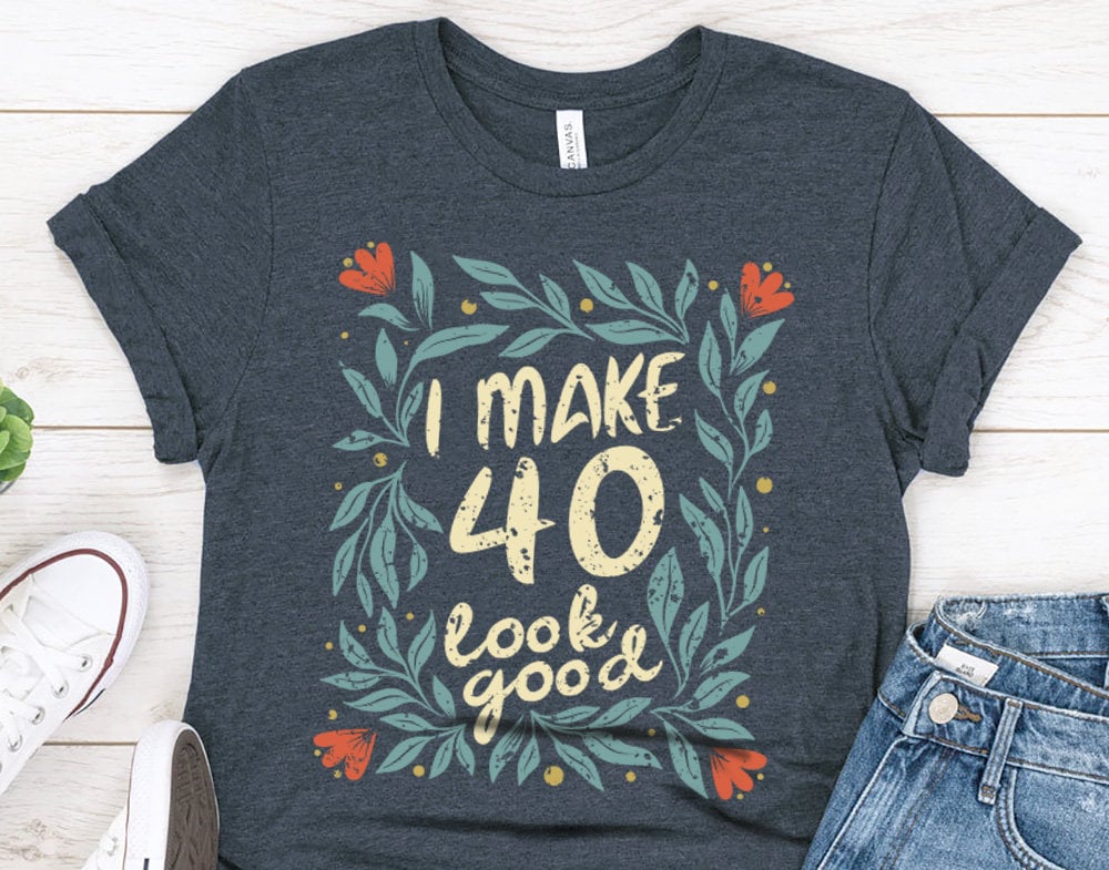 Vintage floral I Make 40 Look Good gift t-shirt for woman or wife, 40th Anniversary tee