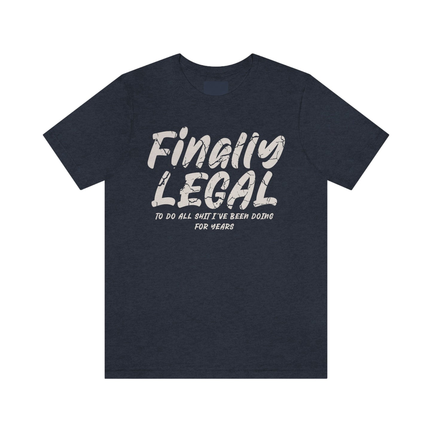 Finally Legal T-Shirt is perfect gift for men or women